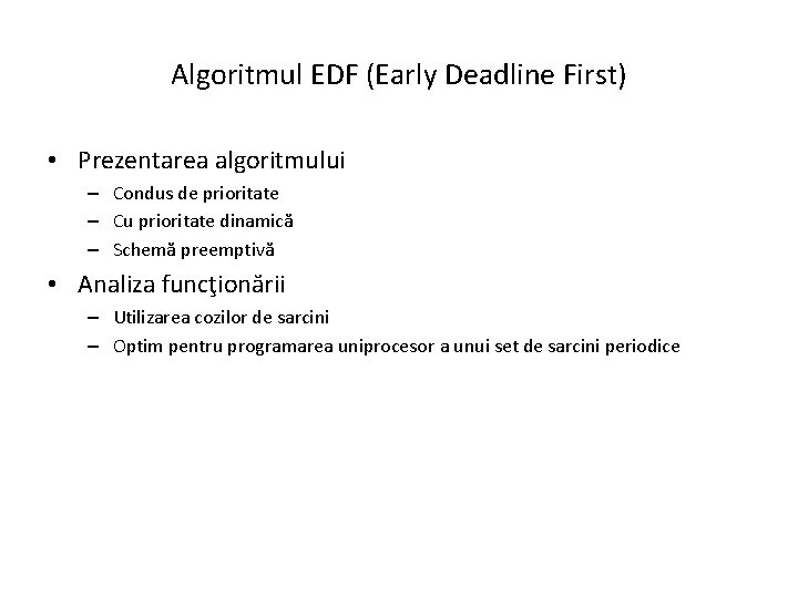 Algoritmul EDF (Early Deadline First) • Prezentarea algoritmului – Condus de prioritate – Cu