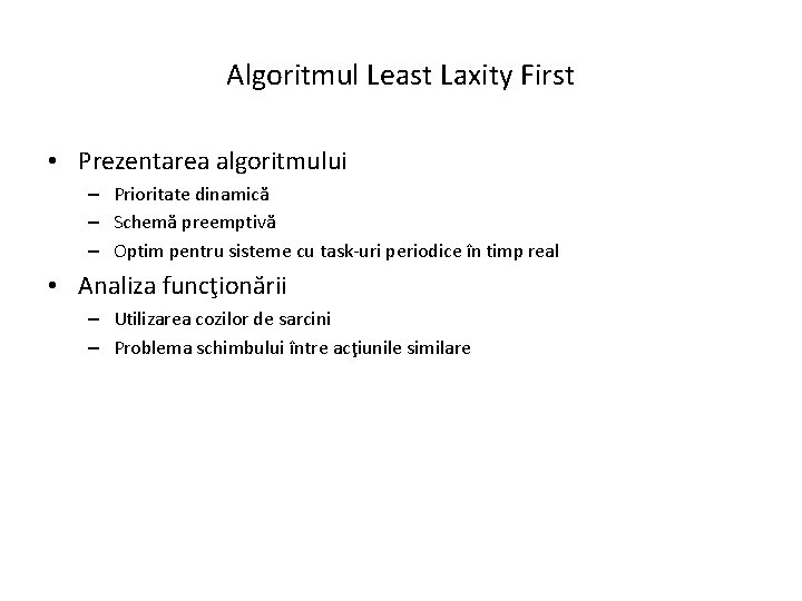 Algoritmul Least Laxity First • Prezentarea algoritmului – Prioritate dinamică – Schemă preemptivă –