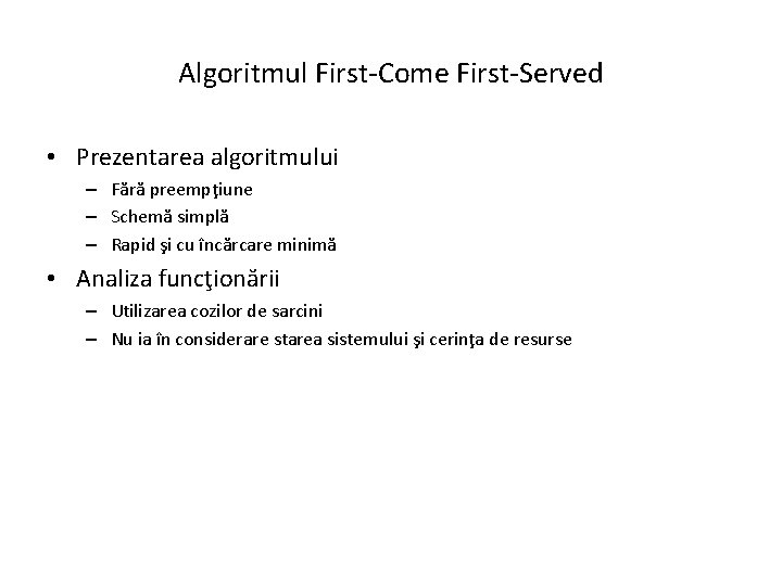 Algoritmul First-Come First-Served • Prezentarea algoritmului – Fără preempţiune – Schemă simplă – Rapid