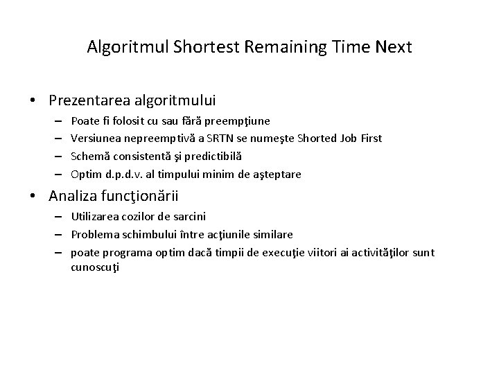 Algoritmul Shortest Remaining Time Next • Prezentarea algoritmului – – Poate fi folosit cu