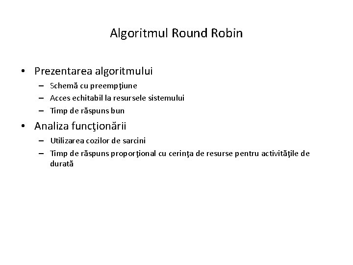 Algoritmul Round Robin • Prezentarea algoritmului – Schemă cu preempţiune – Acces echitabil la