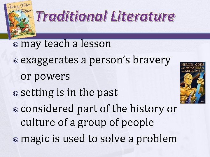 Traditional Literature may teach a lesson exaggerates a person’s bravery or powers setting is