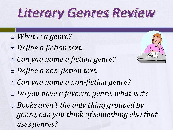 Literary Genres Review What is a genre? Define a fiction text. Can you name