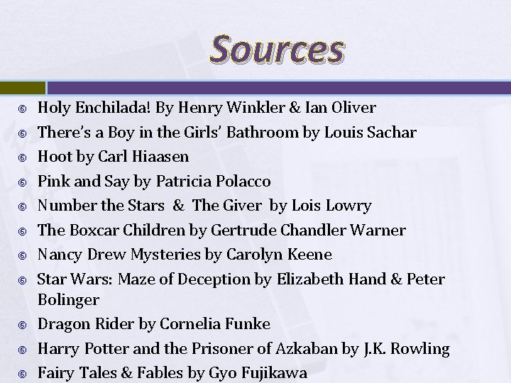 Sources Holy Enchilada! By Henry Winkler & Ian Oliver There’s a Boy in the