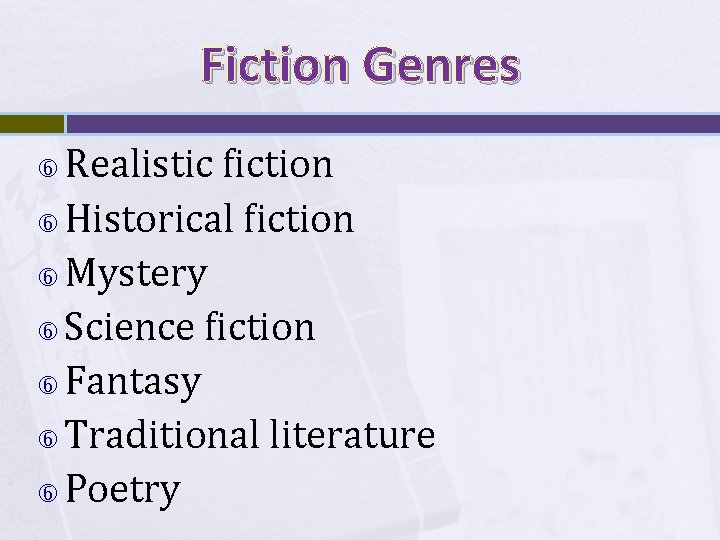 Fiction Genres Realistic fiction Historical fiction Mystery Science fiction Fantasy Traditional literature Poetry 