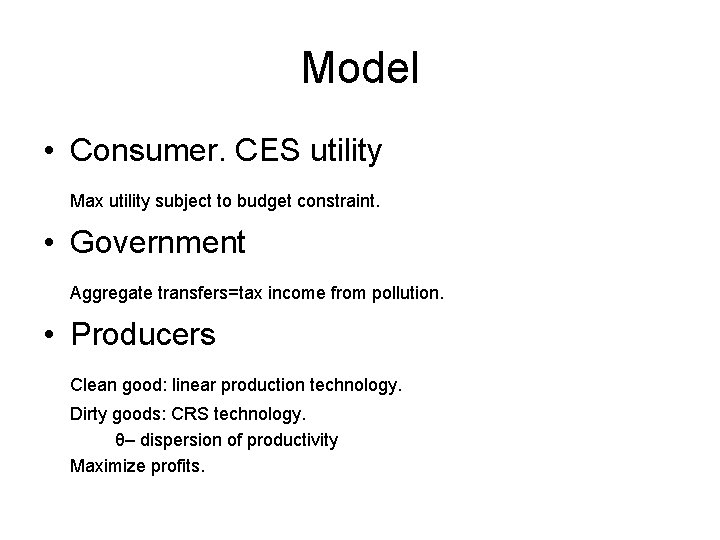 Model • Consumer. CES utility Max utility subject to budget constraint. • Government Aggregate