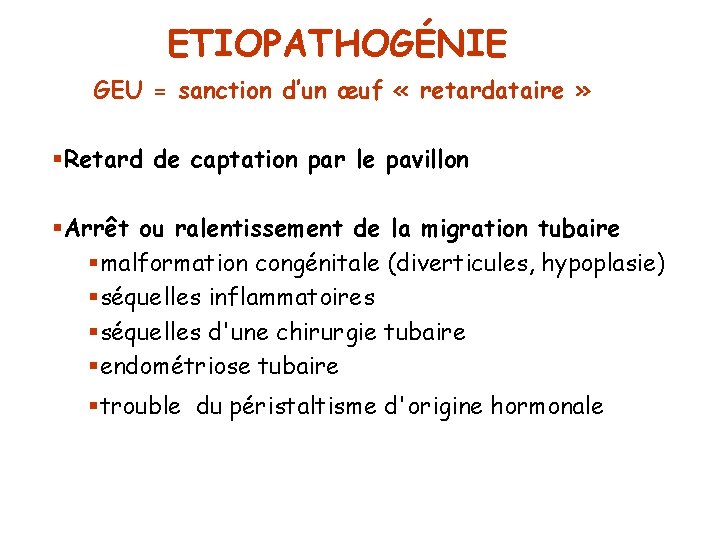 ETIOPATHOGÉNIE GEU = sanction d’un œuf « retardataire » §Retard de captation par le