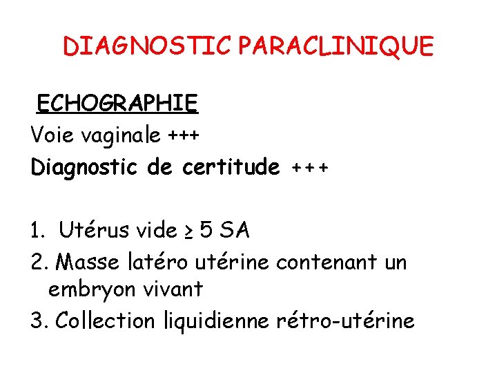 DIAGNOSTIC PARACLINIQUE ECHOGRAPHIE Voie vaginale +++ Diagnostic de certitude +++ 1. Utérus vide ≥