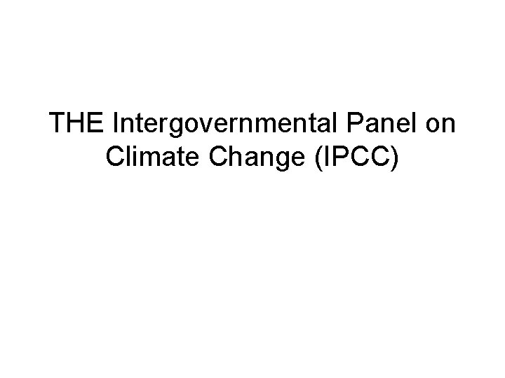 THE Intergovernmental Panel on Climate Change (IPCC) 