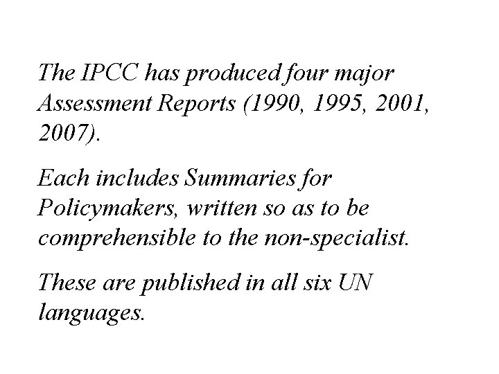 The IPCC has produced four major Assessment Reports (1990, 1995, 2001, 2007). Each includes