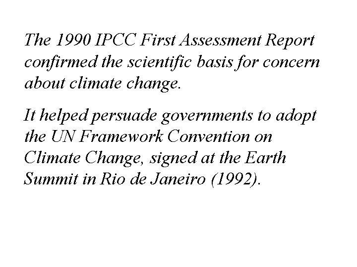 The 1990 IPCC First Assessment Report confirmed the scientific basis for concern about climate