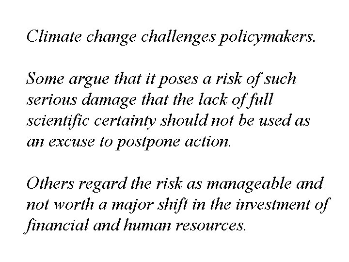 Climate change challenges policymakers. Some argue that it poses a risk of such serious