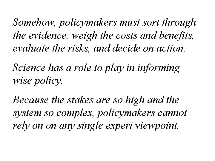 Somehow, policymakers must sort through the evidence, weigh the costs and benefits, evaluate the