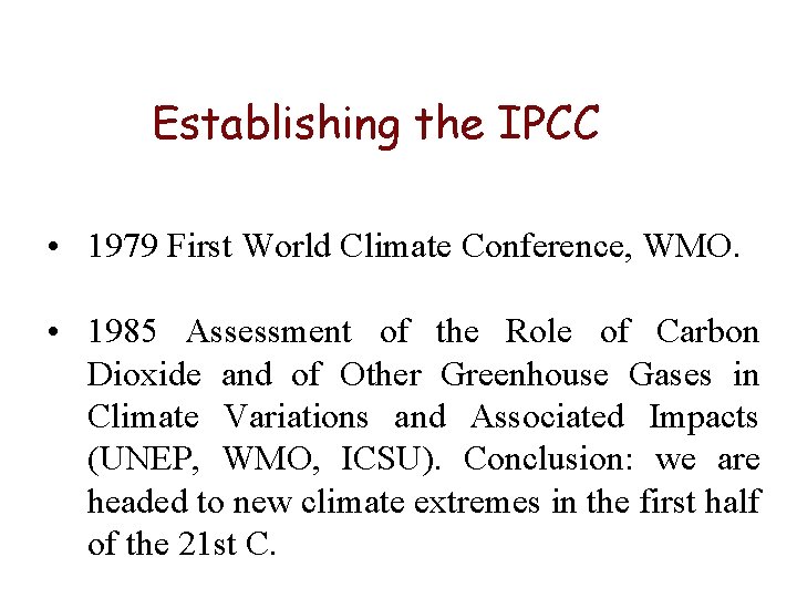 Establishing the IPCC • 1979 First World Climate Conference, WMO. • 1985 Assessment of