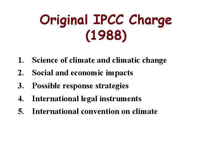 Original IPCC Charge (1988) 1. Science of climate and climatic change 2. Social and