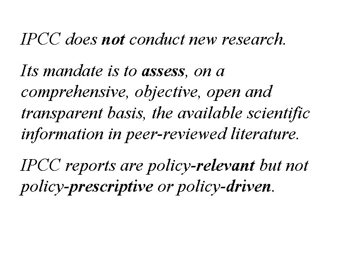 IPCC does not conduct new research. Its mandate is to assess, on a comprehensive,