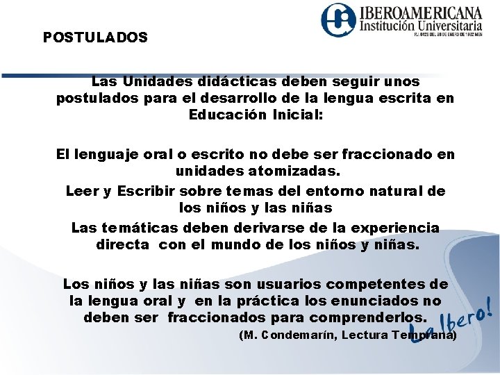 POSTULADOS Las Unidades didácticas deben seguir unos postulados para el desarrollo de la lengua