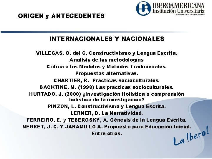 ORIGEN y ANTECEDENTES INTERNACIONALES Y NACIONALES VILLEGAS, O. del C. Constructivismo y Lengua Escrita.
