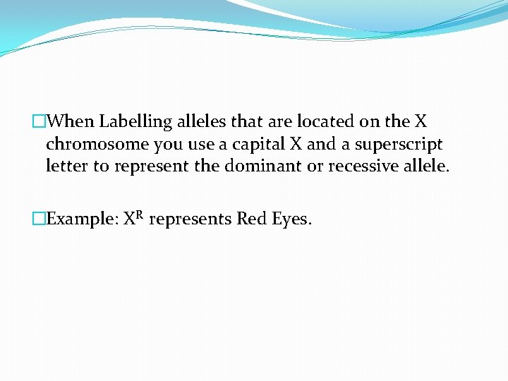 �When Labelling alleles that are located on the X chromosome you use a capital