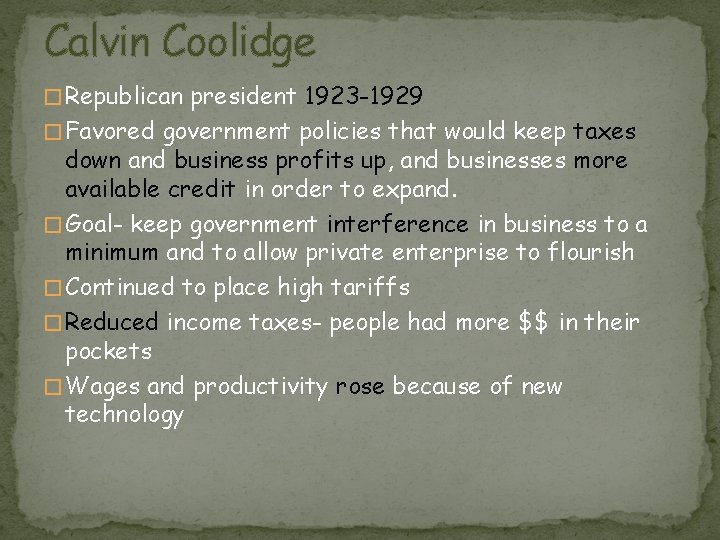 Calvin Coolidge � Republican president 1923 -1929 � Favored government policies that would keep