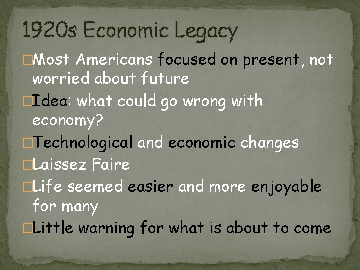 1920 s Economic Legacy �Most Americans focused on present, not worried about future �Idea: