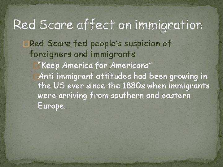 Red Scare affect on immigration �Red Scare fed people’s suspicion of foreigners and immigrants