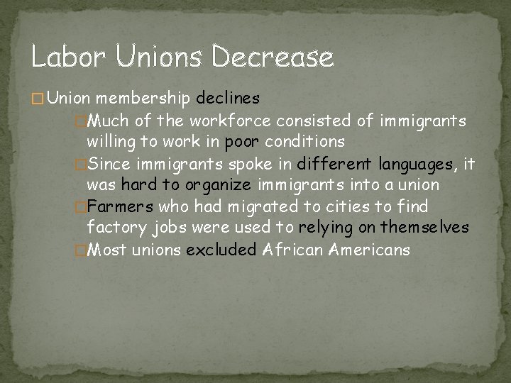 Labor Unions Decrease � Union membership declines �Much of the workforce consisted of immigrants