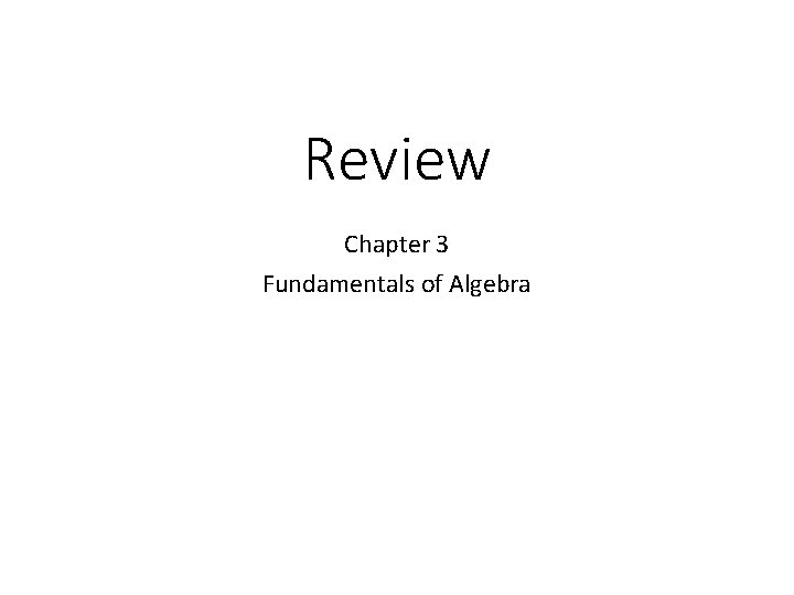 Review Chapter 3 Fundamentals of Algebra 