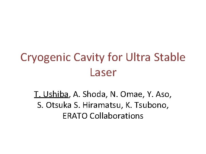 Cryogenic Cavity for Ultra Stable Laser T. Ushiba, A. Shoda, N. Omae, Y. Aso,
