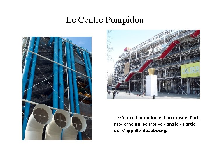 Le Centre Pompidou est un musée d’art moderne qui se trouve dans le quartier
