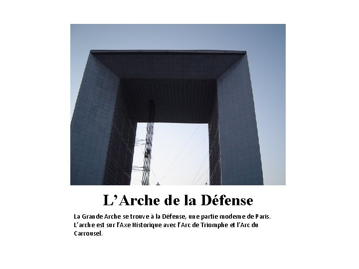 L’Arche de la Défense La Grande Arche se trouve à la Défense, une partie
