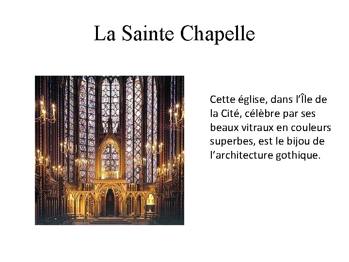 La Sainte Chapelle Cette église, dans l’Île de la Cité, célèbre par ses beaux