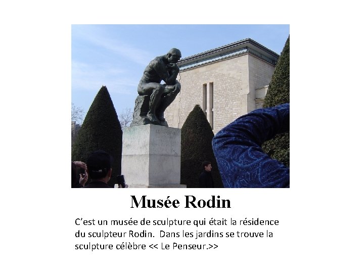 Musée Rodin C’est un musée de sculpture qui était la résidence du sculpteur Rodin.