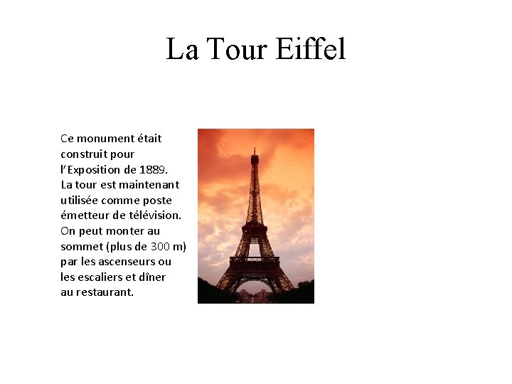 La Tour Eiffel Ce monument était construit pour l’Exposition de 1889. La tour est