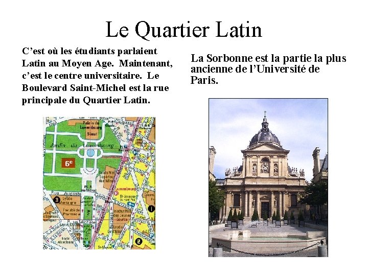 Le Quartier Latin C’est où les étudiants parlaient Latin au Moyen Age. Maintenant, c’est