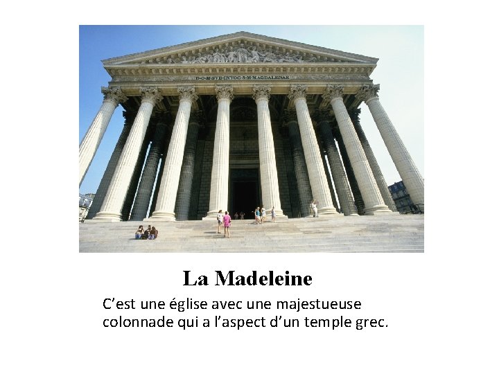 La Madeleine C’est une église avec une majestueuse colonnade qui a l’aspect d’un temple