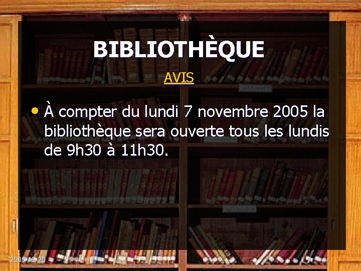 BIBLIOTHÈQUE AVIS • À compter du lundi 7 novembre 2005 la bibliothèque sera ouverte