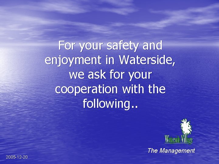 For your safety and enjoyment in Waterside, we ask for your cooperation with the