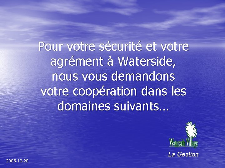 Pour votre sécurité et votre agrément à Waterside, nous vous demandons votre coopération dans