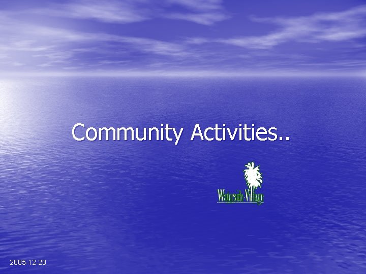 Community Activities. . 2005 -12 -20 