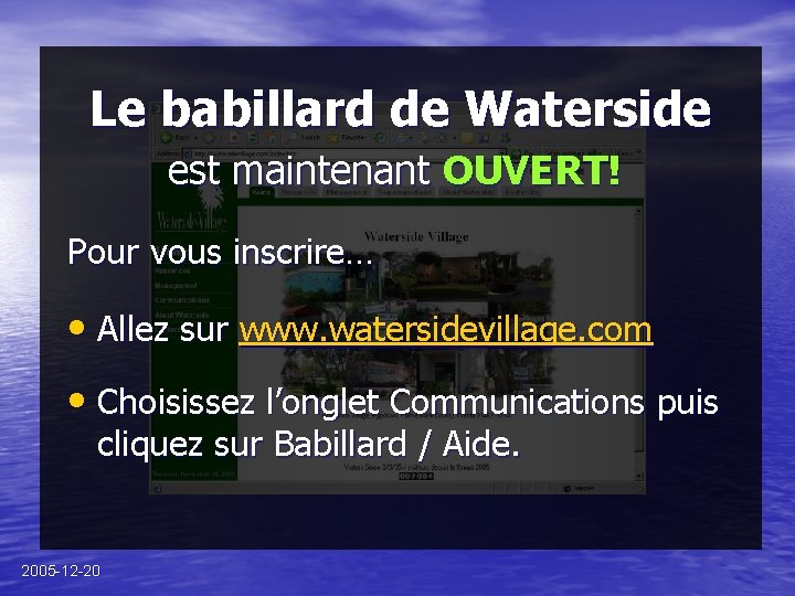 Le babillard de Waterside est maintenant OUVERT! Pour vous inscrire… • Allez sur www.