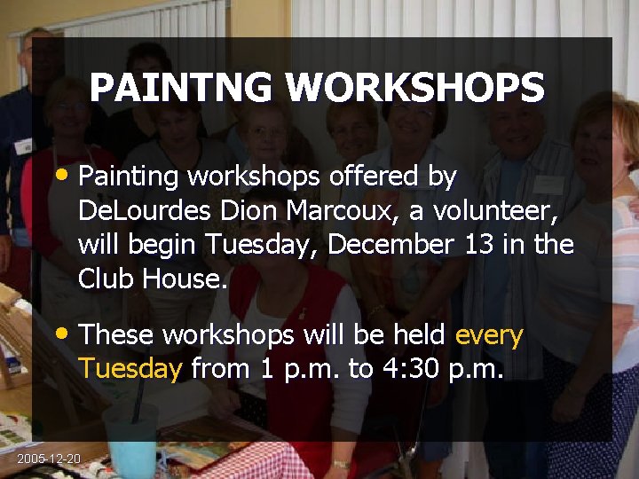 PAINTNG WORKSHOPS • Painting workshops offered by De. Lourdes Dion Marcoux, a volunteer, will