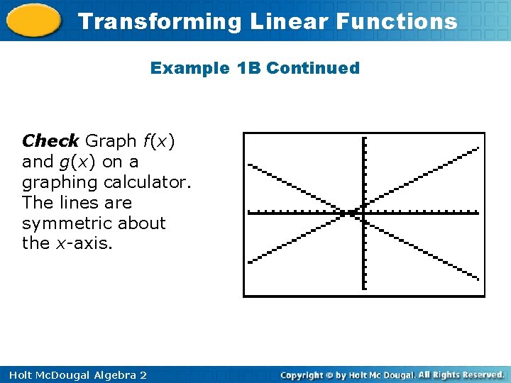 Transforming Linear Functions Example 1 B Continued Check Graph f(x) and g(x) on a