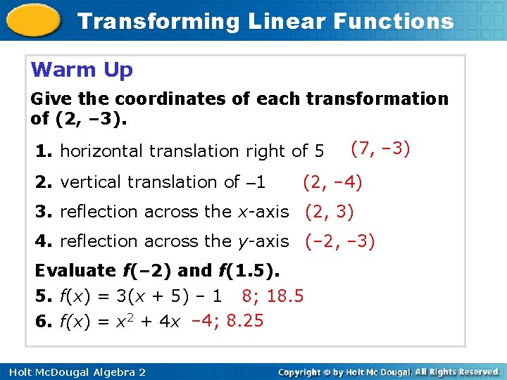 Transforming Linear Functions Warm Up Give the coordinates of each transformation of (2, –