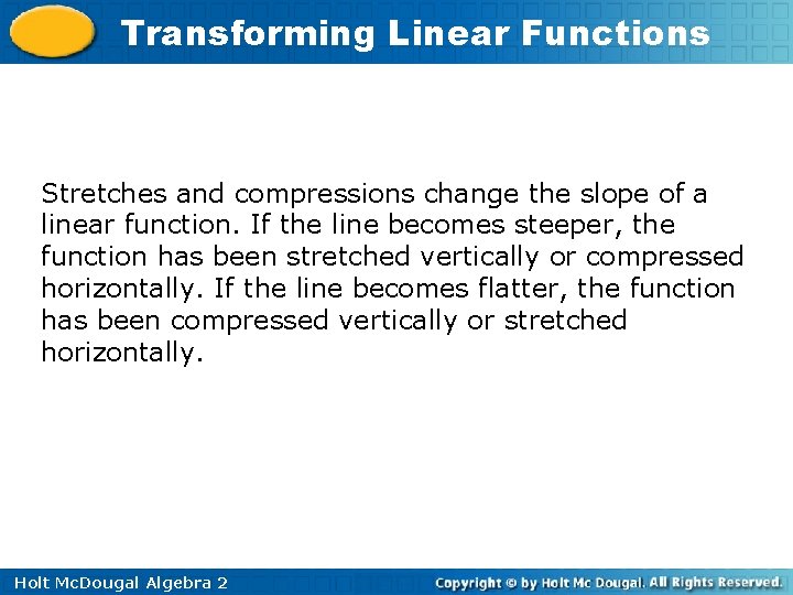 Transforming Linear Functions Stretches and compressions change the slope of a linear function. If