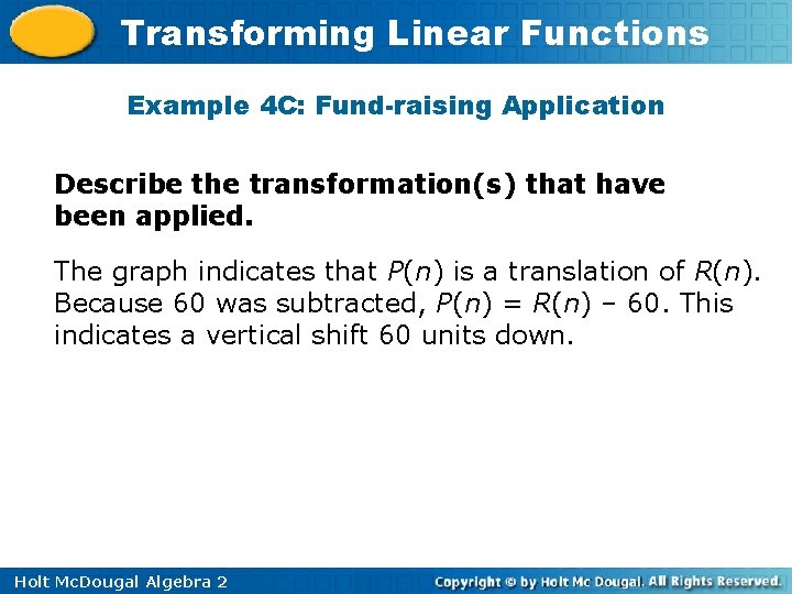 Transforming Linear Functions Example 4 C: Fund-raising Application Describe the transformation(s) that have been