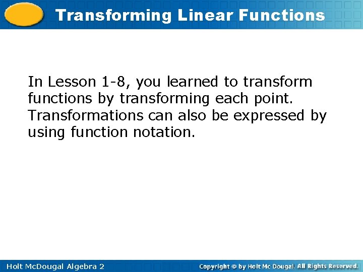 Transforming Linear Functions In Lesson 1 -8, you learned to transform functions by transforming