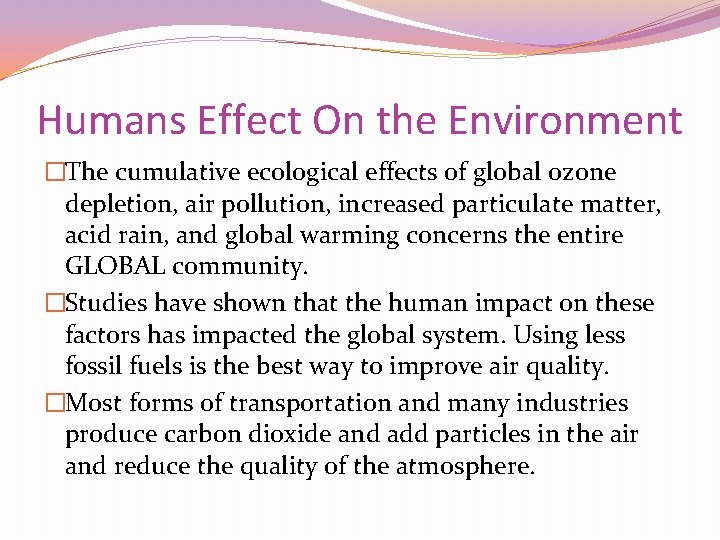 Humans Effect On the Environment �The cumulative ecological effects of global ozone depletion, air