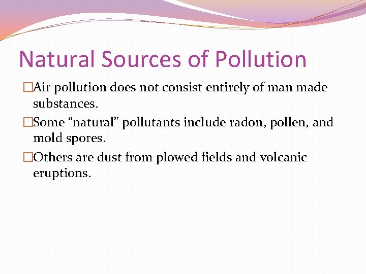 Natural Sources of Pollution �Air pollution does not consist entirely of man made substances.