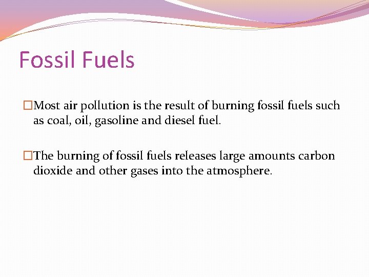 Fossil Fuels �Most air pollution is the result of burning fossil fuels such as